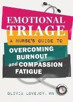 Emotional Triage: A Nurse's Guide to Overcoming Burnout and Compassion Fatigue - Olivia Lovejoy - cover