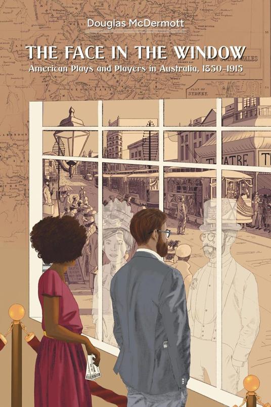 The Face in the Window: American Plays and Players in Australia, 1850-1915