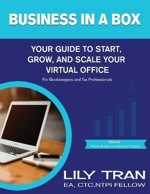 Business in a Box: Your Guide to Start, Grow, and Scale Your Virtual Office for Bookkeepers and Tax Professionals - Lily Tran - cover