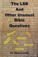 The LSB and Other Unusual Bible Questions: The Legacy Standard Bible and the Questions It Creates: Yahweh or Jehovah, Servant of Slave - Steve Combs - cover