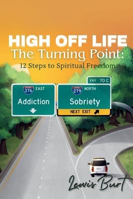 High Off Life The Turning Point: 12 Steps to Spiritual Freedom - Lewis Burt - cover
