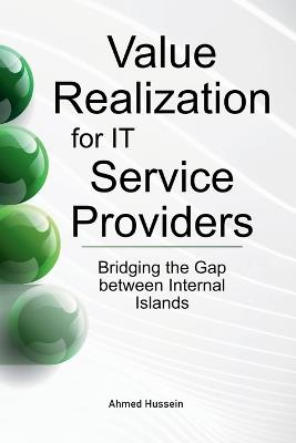 Value Realization for IT Service Providers: Bridging the Gap between Internal Islands - Ahmed Hussein - cover