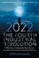 The Fourth Industrial Revolution 2022: What Every College and High School Student Needs to Know About the Future - Stephen E Haag - cover