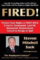 Fired!: Protect Your Rights & FIGHT BACK If You're Terminated, Laid Off, Downsized, Restructured, Forced to Resign or Quit - Steven Mitchell Sack - cover