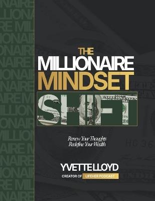 The Millionaire Mindset Shift: Renew Your Thoughts, Redefine Your Wealth - Yvette Lloyd - cover