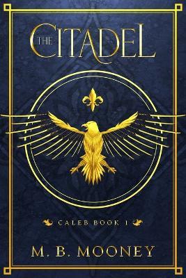 The Citadel: Caleb Book 1 - M B Mooney - cover