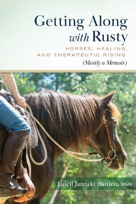 Getting Along with Rusty: Horses, Healing, and Therapeutic Riding (Mostly a Memoir) - Lasell Jaretzki Bartlett - cover