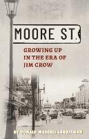 Moore Street: Growing Up in the Era of Jim Crow - Donald W Lahuffman - cover