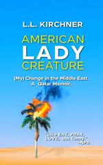 American Lady Creature: My Change in the Middle East. A Qatar Memoir.