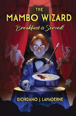 The Mambo Wizard: Breakfast is Served! - Giordano J Lahaderne - cover