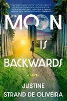 The Moon Is Backwards - Justine Strand de Oliveira - cover