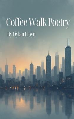 Coffee Walk Poetry - Dylan Lloyd - cover