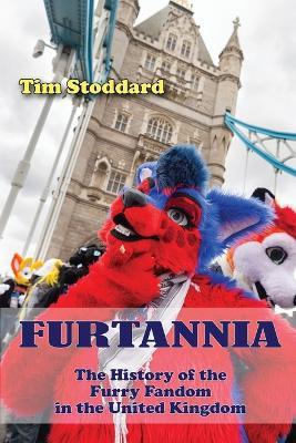 Furtannia: The History of the Furry Fandom in the United Kingdom - Tim Stoddard - cover