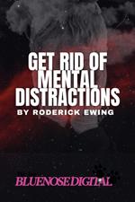 Get Rid of Mental Distractions