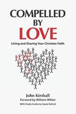 Compelled By Love: Living and Sharing Your Christian Faith