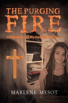 The Purging Fire: 4 Elements of Mystery Book 1 - Marlene Mesot - cover
