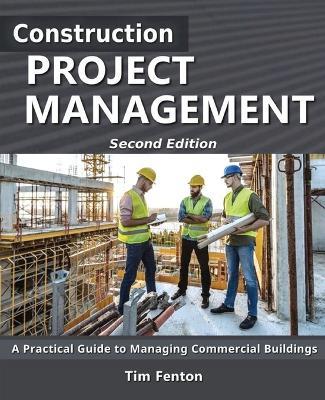 Construction Project Management: A Practical Guide to Managing Commercial Buildings - Tim Fenton - cover