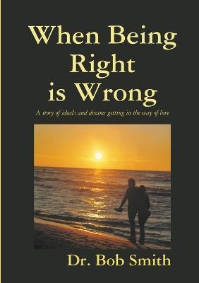 When Being Right is Wrong - Bob Smith - cover