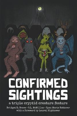 Confirmed Sightings: A Triple Cryptid Creature Feature - P L McMillan,Bridget D Brave,Ryan Marie Ketterer - cover