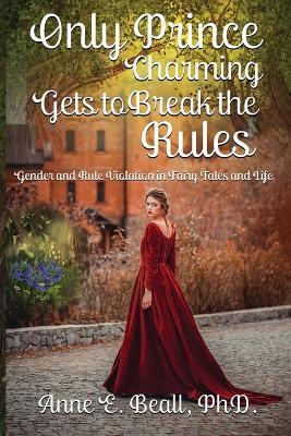 Only Prince Charming Gets to Break the Rules - Anne Beall - cover