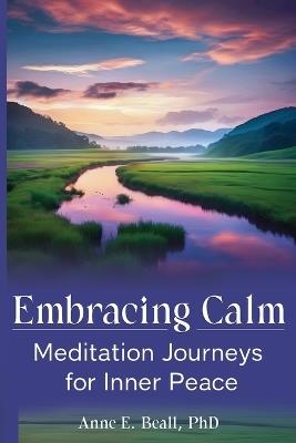Embracing Calm: Meditation Journeys for Inner Peace - Anne E Beall - cover