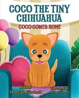 Coco The Tiny Chihuahua: Coco Comes Home - Molleigh Elisabeth - cover