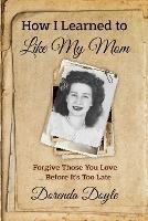 How I Learned to Like My Mom: For - Dorenda Doyle - cover