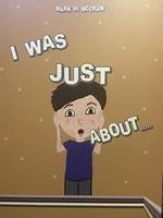 I Was Just About...