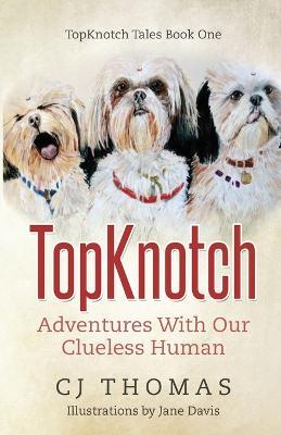 TopKnotch: Adventures With Our Clueless Human - Cj Thomas - cover
