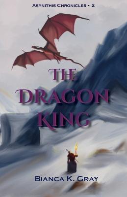 The Dragon King: Book 2 - Bianca K Gray - cover