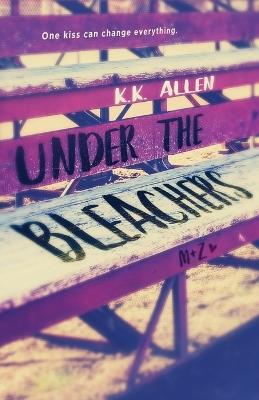 Under the Bleachers - K K Allen - cover