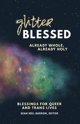 GlitterBlessed: Blessings for Queer and Trans Lives - Sean Neil-Barron - cover