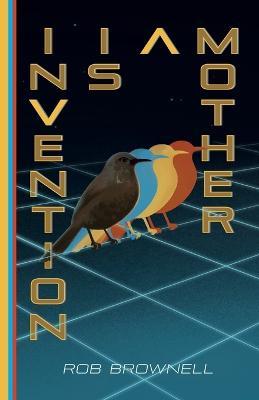 Invention Is a Mother - Rob Brownell - cover
