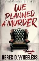 We Planned a Murder - Derek D Wheeless - cover
