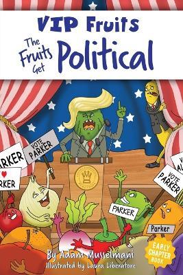 The Fruits Get Political: A Hilarious Middle Grade Chapter Book for Kids Ages 8-12 - Adam Musselmani,Laura Liberatore - cover