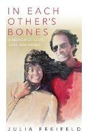 In Each Other's Bones: A Memoir of Love, Loss and Living - Julia Freifeld - cover