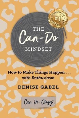The Can-Do Mindset: How to Make Things Happen . . . with Enthusiasm - Denise Gabel - cover