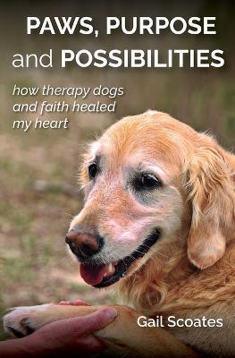 Paws, Purpose and Possibilities - Gail H Scoates - cover