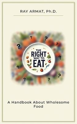 The Right Way To Eat - Ray Armat - cover