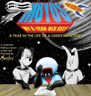 My 8-Year-Old Self: A Year in the Life of a Geeky Introvert (Revised 2nd Edition) - Mike Ivy - cover