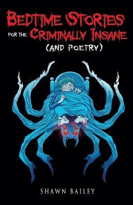 Bedtime Stories for the Criminally Insane (and poetry) - Shawn Bailey - cover