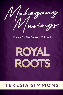 Royal Roots: Poems for the People Volume II - Teresia Simmons - cover
