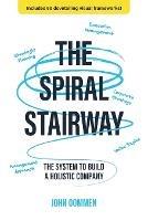 The Spiral Stairway: The System To Build A Holistic Company
