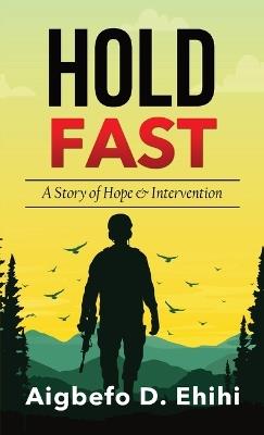 Hold Fast: A Story of Hope & Intervention - Aigbefo Dominion Ehihi - cover