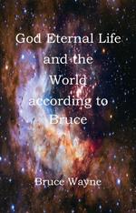 God Eternal Life and the World according to Bruce
