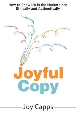 Joyful Copy: How to Show Up in the Marketplace Ethically and Authentically - Joy Capps - cover