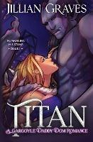 Titan: A Gargoyle Daddy Dom Romance - Jillian Graves - cover