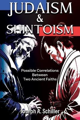 Judaism & Shintoism - Possible Correlations Between Two Ancient Faiths - Joseph A Schiller - cover