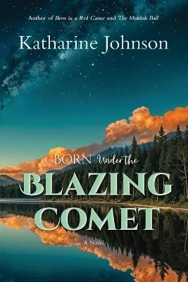 Born Under the Blazing Comet - Katharine Johnson - cover