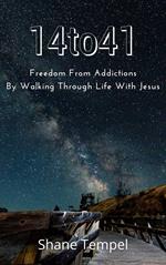 14to41 Freedom From Addictions By Walking Through Life With Jesus